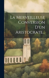 Couverture_La Merveilleuse Conversion D'un Aristocrate...