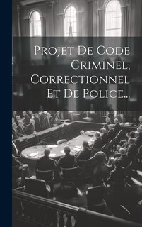 Front cover_Projet De Code Criminel, Correctionnel Et De Police...