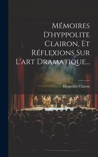 Couverture_Mémoires D'hyppolite Clairon, Et Réflexions Sur L'art Dramatique...
