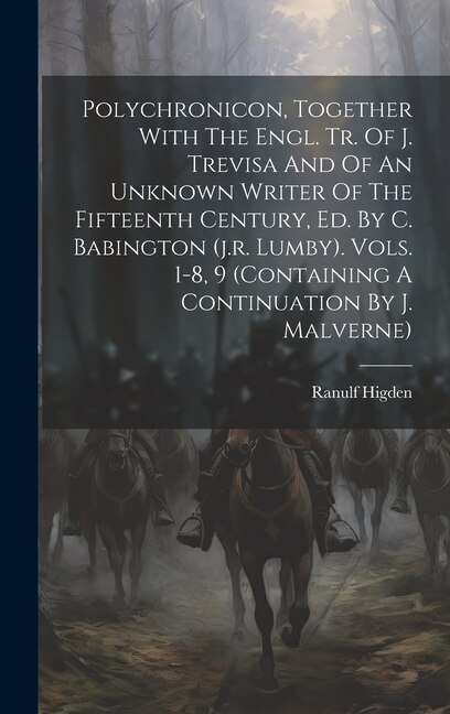 Couverture_Polychronicon, Together With The Engl. Tr. Of J. Trevisa And Of An Unknown Writer Of The Fifteenth Century, Ed. By C. Babington (j.r. Lumby). Vols. 1-8, 9 (containing A Continuation By J. Malverne)