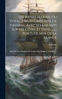 Couverture_Les Jeunes Marins, Ou Voyage D'un Capitaine De Vaisseau Avec Ses Enfants Sur Les Côtes Et Dans Les Ports De Mer De La France