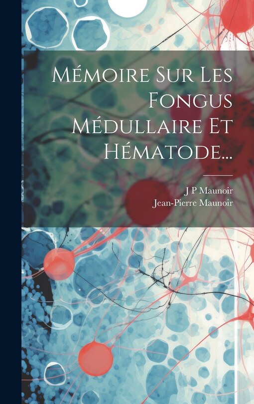 Front cover_Mémoire Sur Les Fongus Médullaire Et Hématode...