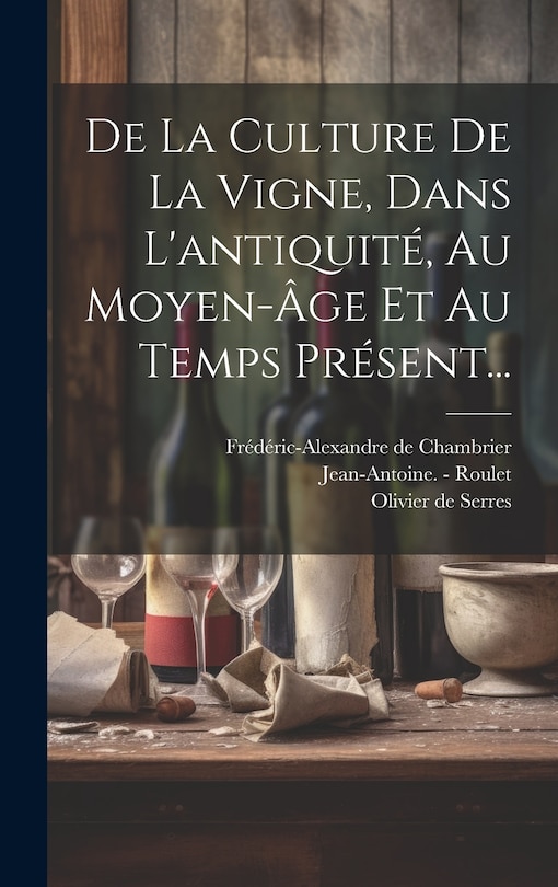 Front cover_De La Culture De La Vigne, Dans L'antiquité, Au Moyen-âge Et Au Temps Présent...