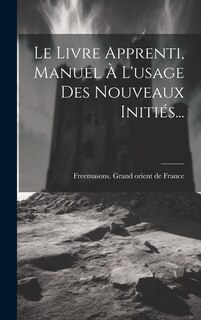 Couverture_Le Livre Apprenti, Manuel À L'usage Des Nouveaux Initiés...