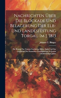 Front cover_Nachrichten Über Die Blockade Und Belagerung Der Elb- Und Landesfestung Torgau Im J. 1813