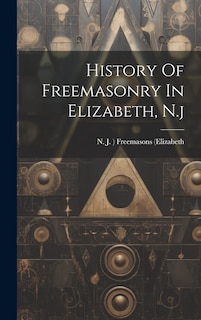Couverture_History Of Freemasonry In Elizabeth, N.j