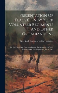 Front cover_Presentation Of Flags Of New York Volunteer Regiments And Other Organizations