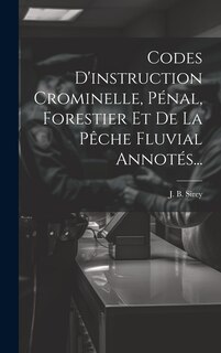 Front cover_Codes D'instruction Crominelle, Pénal, Forestier Et De La Pêche Fluvial Annotés...