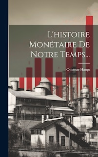 Front cover_L'histoire Mon&eacute;taire De Notre Temps...