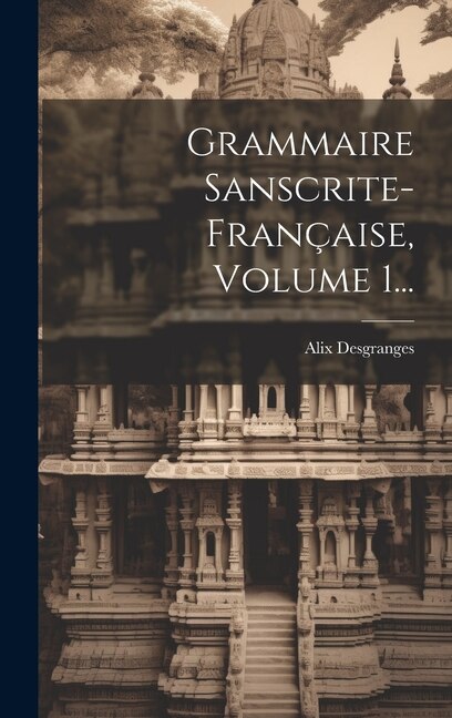 Front cover_Grammaire Sanscrite-française, Volume 1...