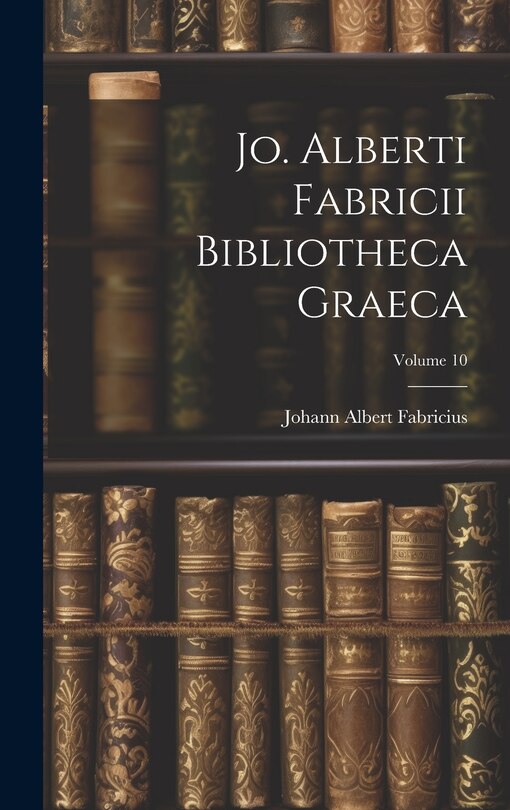 Front cover_Jo. Alberti Fabricii Bibliotheca Graeca; Volume 10