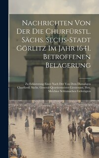 Front cover_Nachrichten Von Der Die Churfürstl. Sächs. Sechs-stadt Görlitz Im Jahr 1641. Betroffenen Belagerung