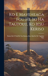 Front cover_Ko E Maveheaga Fou He Iki Ha Tautolu, Ko Iesu Keriso