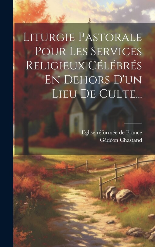 Couverture_Liturgie Pastorale Pour Les Services Religieux Célébrés En Dehors D'un Lieu De Culte...