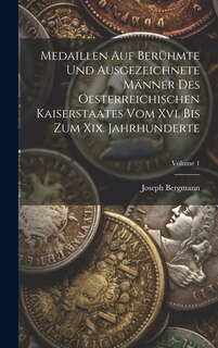Front cover_Medaillen Auf Berühmte Und Ausgezeichnete Männer Des Oesterreichischen Kaiserstaates Vom Xvi. Bis Zum Xix. Jahrhunderte; Volume 1