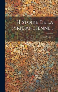 Couverture_Histoire De La Syrie Ancienne...