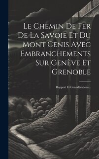Front cover_Le Chemin De Fer De La Savoie Et Du Mont Cenis Avec Embranchements Sur Genève Et Grenoble