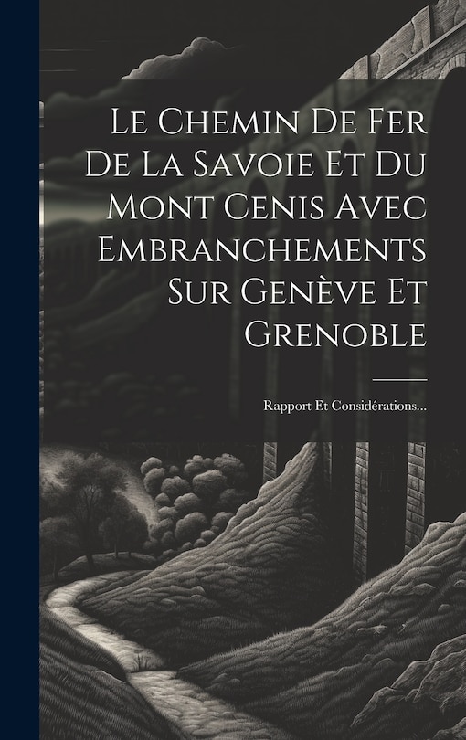 Front cover_Le Chemin De Fer De La Savoie Et Du Mont Cenis Avec Embranchements Sur Genève Et Grenoble
