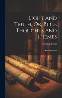 Couverture_Light And Truth, Or, Bible Thoughts And Themes