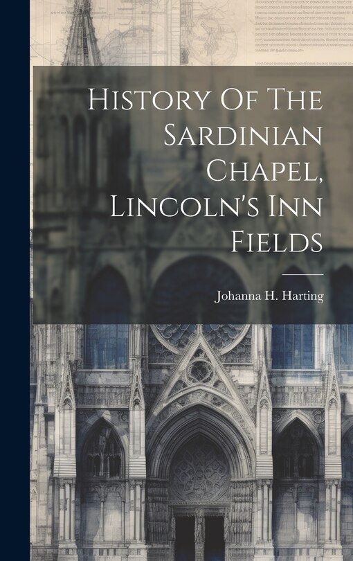 Front cover_History Of The Sardinian Chapel, Lincoln's Inn Fields