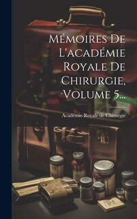 Front cover_M&eacute;moires De L'acad&eacute;mie Royale De Chirurgie, Volume 5...