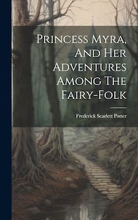 Couverture_Princess Myra, And Her Adventures Among The Fairy-folk