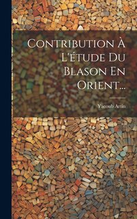 Front cover_Contribution À L'étude Du Blason En Orient...
