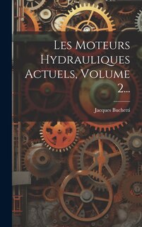 Couverture_Les Moteurs Hydrauliques Actuels, Volume 2...