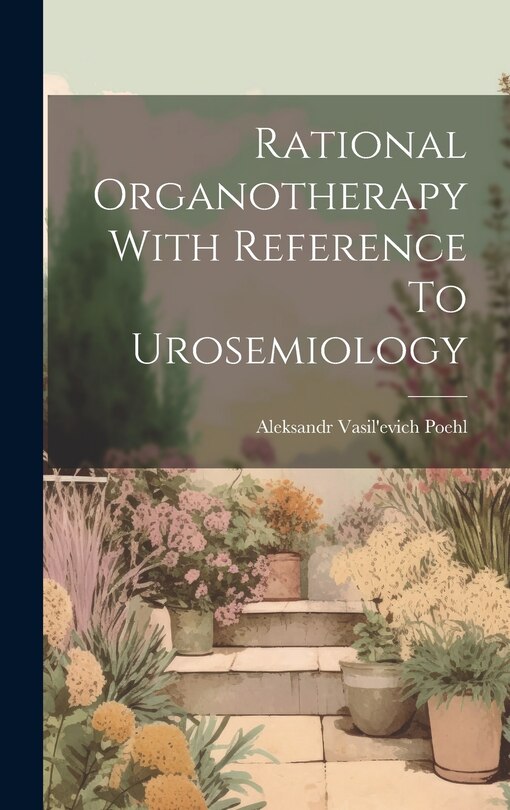 Front cover_Rational Organotherapy With Reference To Urosemiology
