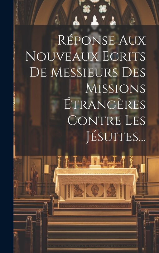 Front cover_Réponse Aux Nouveaux Ecrits De Messieurs Des Missions Étrangères Contre Les Jésuites...