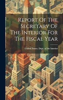 Front cover_Report Of The Secretary Of The Interior For The Fiscal Year