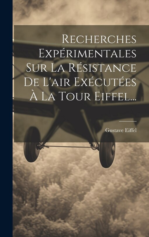 Front cover_Recherches Expérimentales Sur La Résistance De L'air Exécutées À La Tour Eiffel...