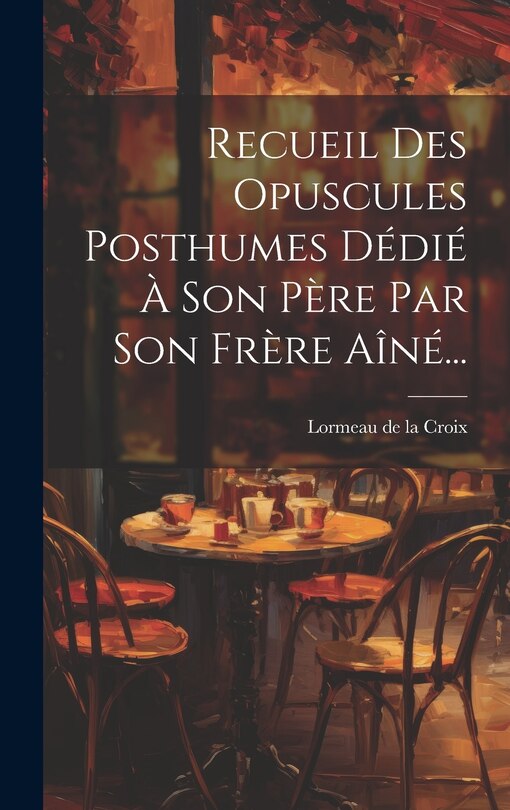 Front cover_Recueil Des Opuscules Posthumes Dédié À Son Père Par Son Frère Aîné...