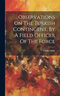 Front cover_Observations On The Turkish Contingent, By A Field Officer Of The Force