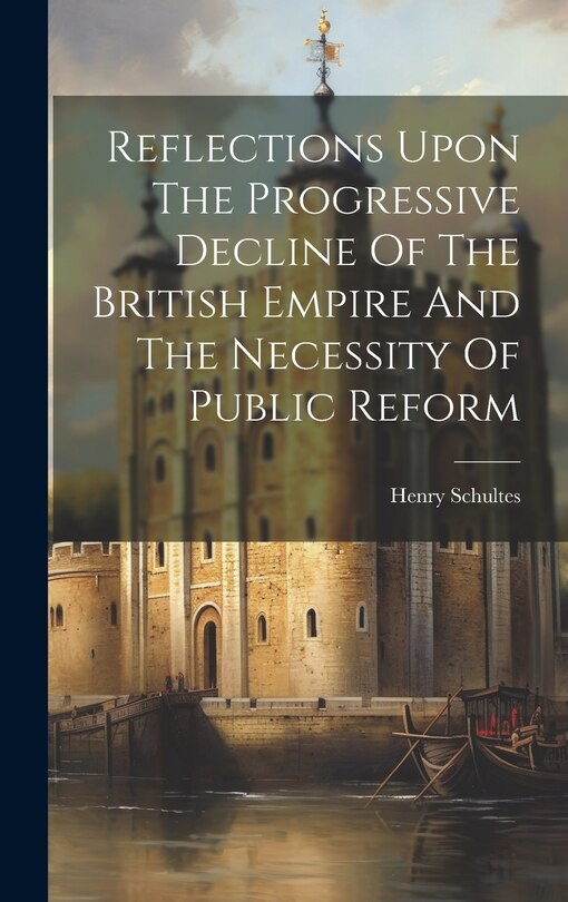 Front cover_Reflections Upon The Progressive Decline Of The British Empire And The Necessity Of Public Reform