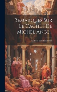 Front cover_Remarques Sur Le Cachet De Michel Ange...