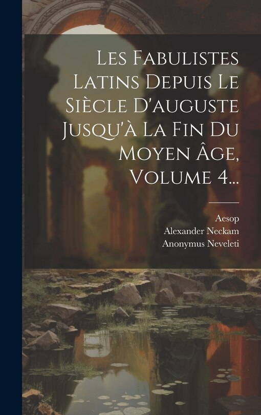 Front cover_Les Fabulistes Latins Depuis Le Siècle D'auguste Jusqu'à La Fin Du Moyen Âge, Volume 4...
