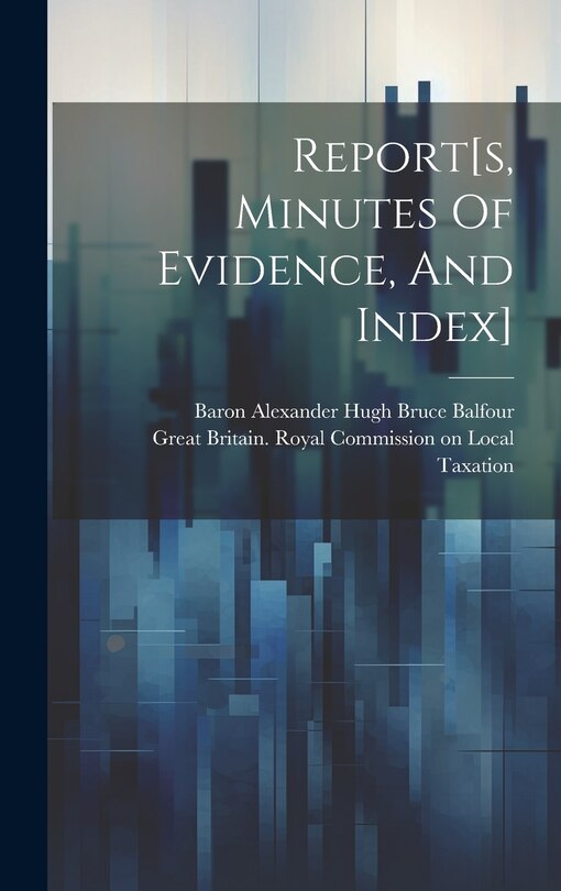 Front cover_Report[s, Minutes Of Evidence, And Index]