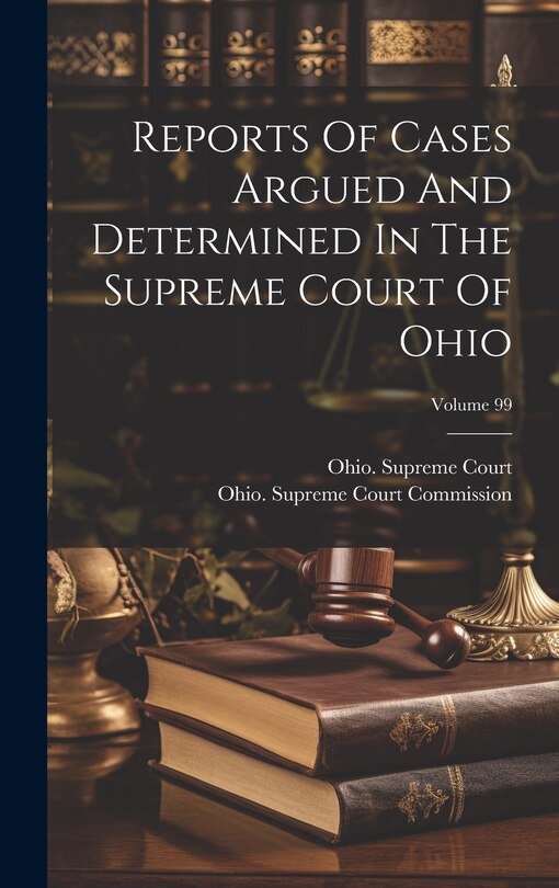Couverture_Reports Of Cases Argued And Determined In The Supreme Court Of Ohio; Volume 99