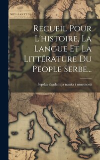Couverture_Recueil Pour L'histoire, La Langue Et La Littérature Du People Serbe...