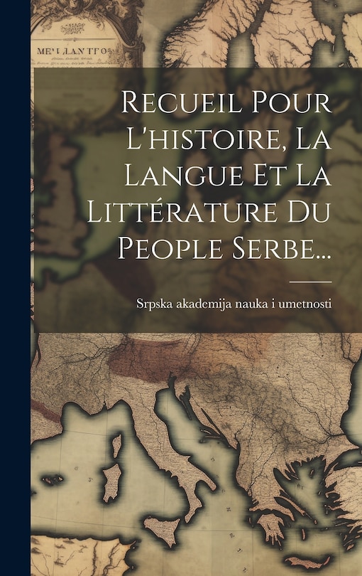 Couverture_Recueil Pour L'histoire, La Langue Et La Littérature Du People Serbe...