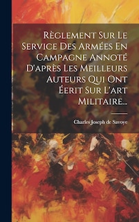 Front cover_Règlement Sur Le Service Des Armées En Campagne Annoté D'après Les Meilleurs Auteurs Qui Ont Éerit Sur L'art Militaire...