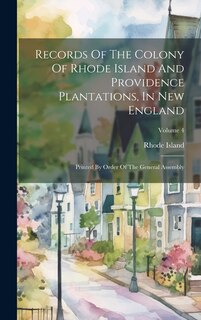 Front cover_Records Of The Colony Of Rhode Island And Providence Plantations, In New England