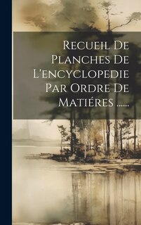 Couverture_Recueil De Planches De L'encyclopedie Par Ordre De Matiéres ......