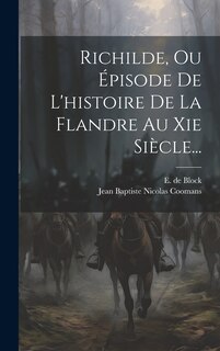 Front cover_Richilde, Ou &Eacute;pisode De L'histoire De La Flandre Au Xie Si&egrave;cle...