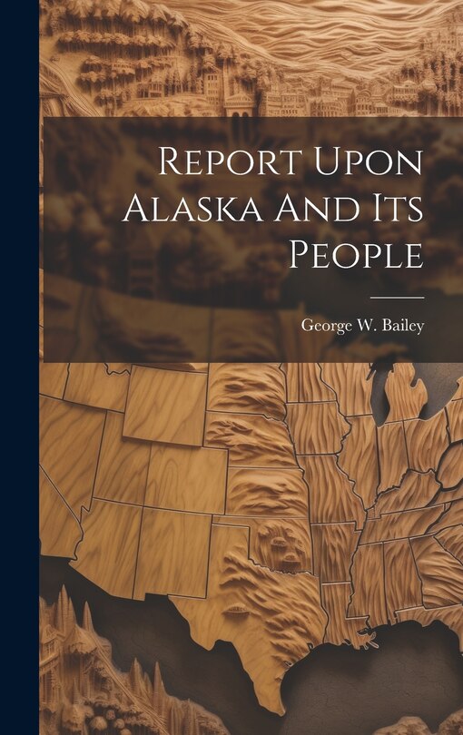 Front cover_Report Upon Alaska And Its People