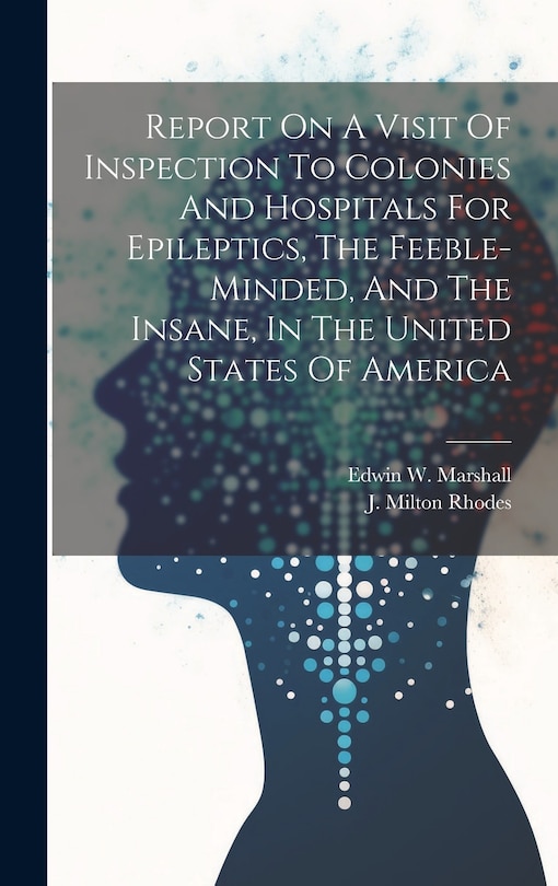 Couverture_Report On A Visit Of Inspection To Colonies And Hospitals For Epileptics, The Feeble-minded, And The Insane, In The United States Of America