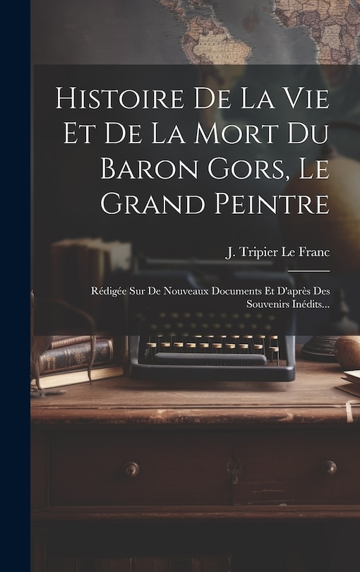 Front cover_Histoire De La Vie Et De La Mort Du Baron Gors, Le Grand Peintre