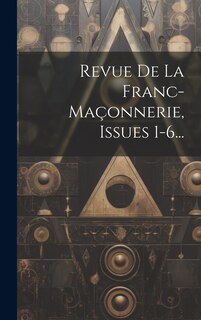 Front cover_Revue De La Franc-maçonnerie, Issues 1-6...