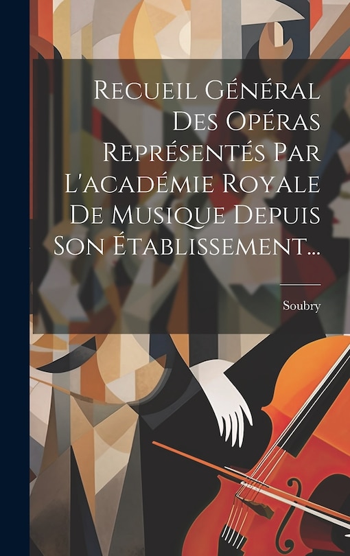 Couverture_Recueil Général Des Opéras Représentés Par L'académie Royale De Musique Depuis Son Établissement...